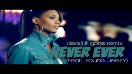 Dead and gone remix - Ciara ft Young jeezy - Never ever