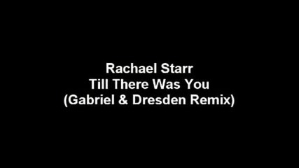 Rachael Starr - Till There Was You (gabriel & Dresden Remix)