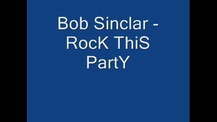 Bob Sinclar - Rock This Party