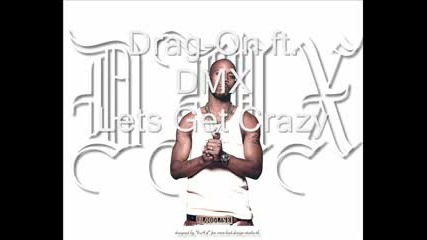 Drag - On Ft. Dmx - Lets Get Crazy