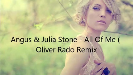 Angus & Julia Stone - All Of Me (oliver Rado Remix)-360p