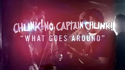 Chunk! No, Captain Chunk! - What Goes Around