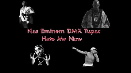 Nas Eminem Dmx Tupac-hate Me Now [remix]