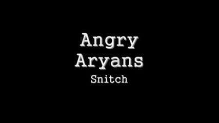 Angry Aryans - Snitch