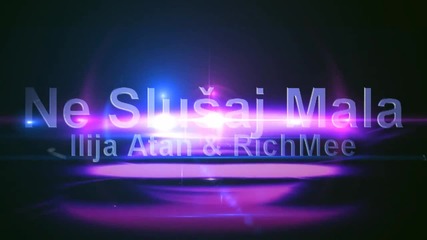 Ilija Atan & Richmee - Ne Slusaj Mala 2015) - Не слушай малката!!