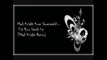 Mark Knight Koen Groeneveld - Put Your Hands Up