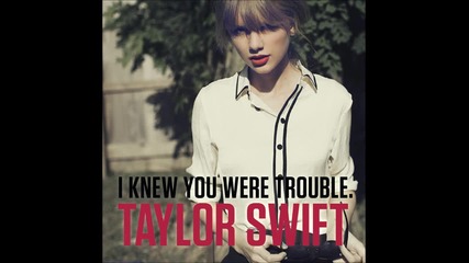 Taylor Swift - I Knew You Were Trouble ( A U D I O )