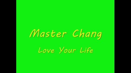 Master Chang - Love Your Life 