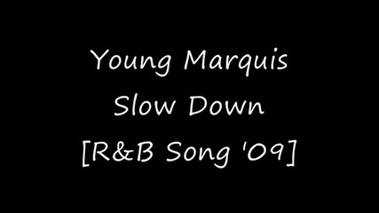 Young Marquis - Slow Down [r&b Song 2009]