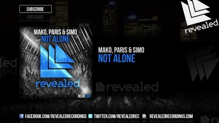 Mako, Paris & Simo - Not Alone ( Original Mix )
