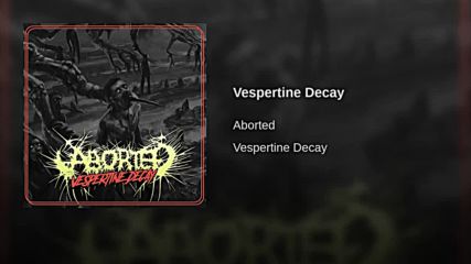 Aborted - Vespertine Decay