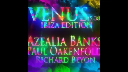 *2013* Azealia Banks x Paul Oakenfold x Richard Beyon - Venus ( Ibiza edition )