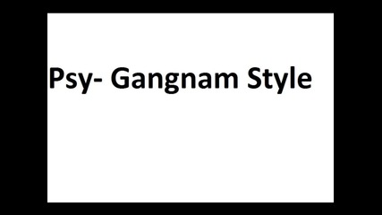 Psy- Gangnam Style