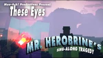 ‪♫‬ _These Eyes_ Mr. Herobrine's Singalong Tragedy Act II - A Minecraft Parody of My Eyes
