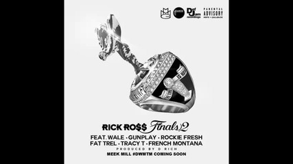 *2014* Rick Ross ft. Wale, Gunplay, Rockie Fresh, Fat Trel, Tracy T & French Montana - Finals 2