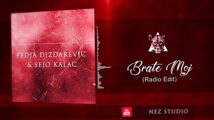Fedja Dizdarevic feat. Sejo Kalac - Brate Moj 2018