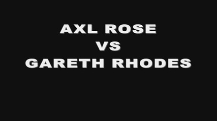 Axl Rose Vs Gareth Rhodes