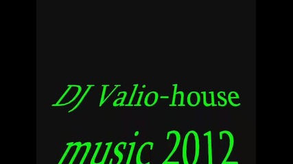 Dj Valio-house music 2012(11.09.12)