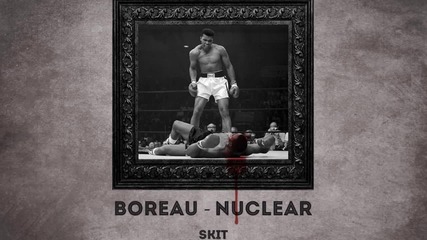 [!new!] Boreau – Nuclear (skit)