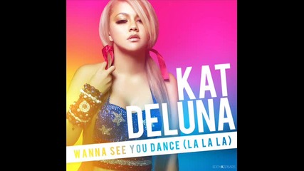 New !! Kat Deluna - Wanna See You Dance ( La La La )
