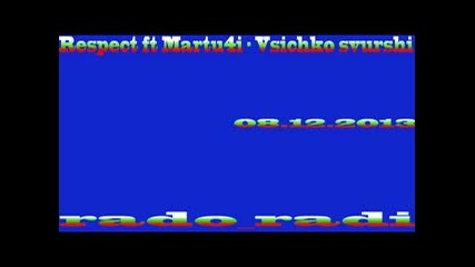 Respect ft Martu4i - Vsichko svurshi