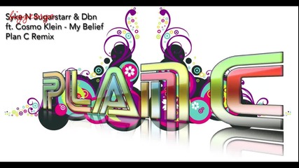Syke'n'sugarstarr And Dbn ft. Cosmo Klein - My Belief ( Plan C Remix ) [high quality]