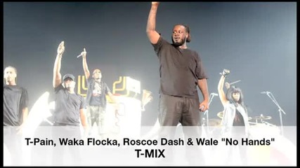 T-pain. Waka Flocka. Roscoe Dash & Wale - 'no Hands' T-mix