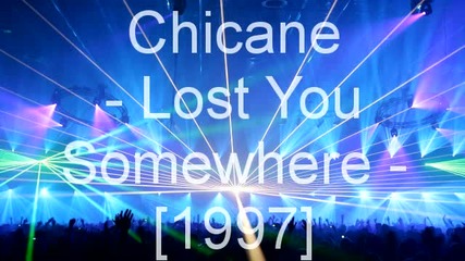 Chicane - Lost You Somewhere 