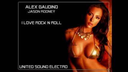Alex Gaudino & Jason Rooney - I Love Rock N Roll (radio Edit)