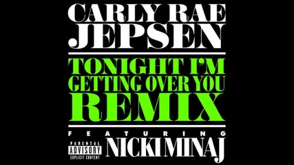 *2013* Carly Rae Jepsen ft. Nicki Minaj - Tonight I am getting over you ( Remix )