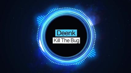 Deenk - Kill The Bug (original Mix)