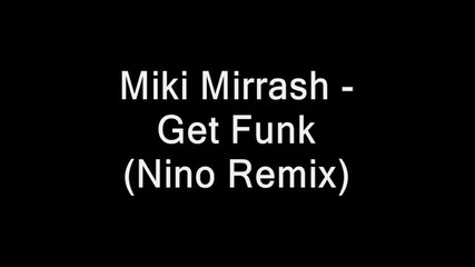 Miki Mirrash - Get Funk (nino Remix)