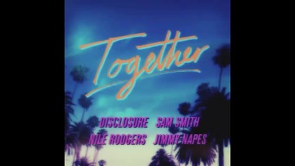 *2014* Disclosure x Sam Smith x Nile Rodgers x Jimmy Napes - Together