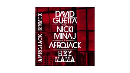 *2015* David Guetta ft. Nicki Minaj, Bebe Rexha & Afrojack - Hey Mama ( Afrojack Remix )