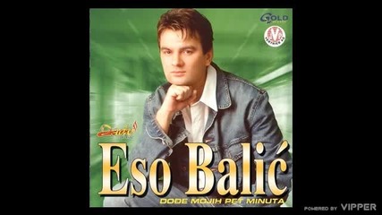 Eso Balic - Dodje mojih pet minuta - (audio 2002)