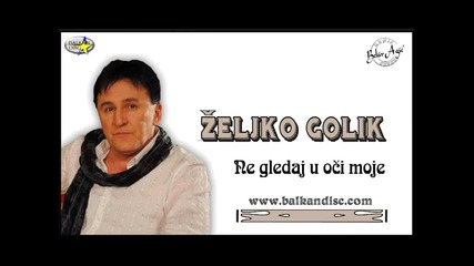 Zeljko Golik - Ne Gledaj U Moje Oci - 2012