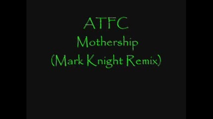 Atfc , Mothership (mark Knight Remix)
