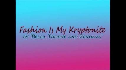 Fashion Is My Kryptonite Lyrics by Bella Thorne and Zendaya