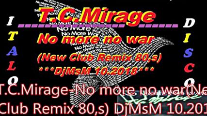 T.c.mirage-no more no war( Club Remix 80s) Djmsm 10.2018