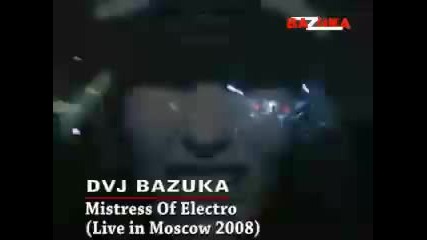 Dvj Bazuka - Mistress Of Electro (live in Moscow 2008) 