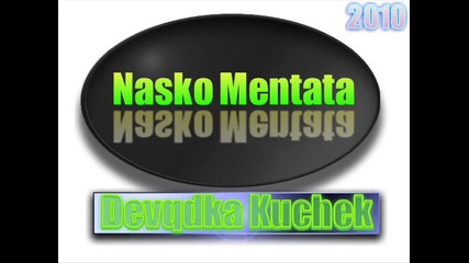 Nasko Mentata - Devqdka Kuchek 2010 Vbox7 