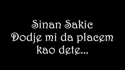 Sinan Sakic - Dodje mi da placem kao dete (hq) (bg sub)