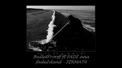 Bulletprooff ft Fadi and fade2dead - Firmata.