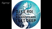 Dj Le Roi ft. Roland Clark - I Get Deep ( Late Nite Tuff Guy Remix ) [high quality]