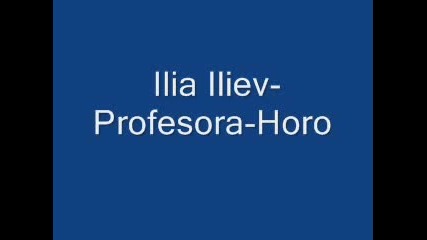 Ilia Iliev - Profesora - Horo