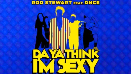 Rod Stewart ft. Dnce - Da Ya Think I'm Sexy ( A U D I O )