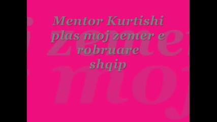 mentor kurtishi - plas moj zemer e robruare albansko.wmv