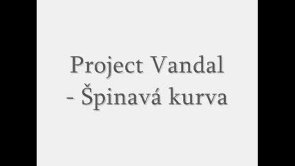 Project Vandal - Spinava kurva
