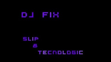 Dj Fix - Slip & Techonlogic