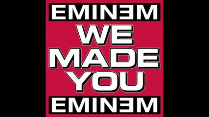 Eminem - We Made You